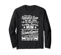 Yes I'm A Spoiled Son But Not Yours Freaking Awesome Mom Long Sleeve T-Shirt