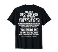 Yes I'm A Spoiled Son But Not Yours Freaking Awesome Mom T-Shirt
