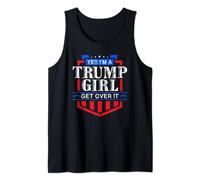 Yes I'm A Trump Girl Get Over it America Elections Pro Trump Tank Top