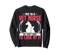 Yes I'm a Vet Nurse No I Don't Want to Look at It Vet Week Sweatshirt