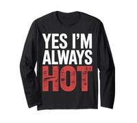 Yes I'm Always Hot Confident Attitude Sass Worth |- Long Sleeve T-Shirt