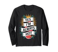 Yes I'm Always Hot Confident Attitude Sass Worth - Long Sleeve T-Shirt