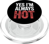 Yes I'm Always Hot Confident Attitude Sass Worth |- PopSockets PopGrip for MagSafe