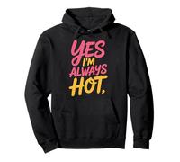 Yes I'm Always Hot Confident Attitude Sass Worth - Pullover Hoodie