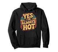 Yes I'm Always Hot Confident Attitude Sass Worth |- Pullover Hoodie