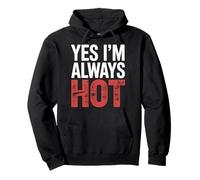 Yes I'm Always Hot Confident Attitude Sass Worth |- Pullover Hoodie