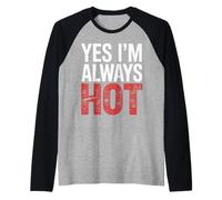 Yes I'm Always Hot Confident Attitude Sass Worth |- Raglan Baseball Tee