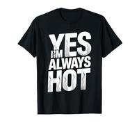 Yes I'm Always Hot Confident Attitude Sass Worth T-Shirt