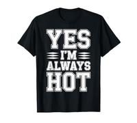 Yes I'm Always Hot Confident Attitude Sass Worth - T-Shirt