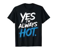Yes I'm Always Hot Confident Attitude Sass Worth - T-Shirt
