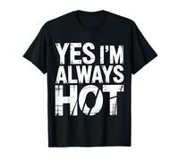 Yes I'm Always Hot Confident Attitude Sass Worth |- T-Shirt