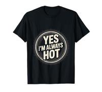 Yes I'm Always Hot Confident Attitude Sass Worth - T-Shirt