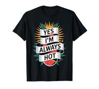 Yes I'm Always Hot Confident Attitude Sass Worth - T-Shirt