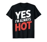 Yes I'm Always Hot Confident Attitude Sass Worth - T-Shirt