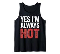 Yes I'm Always Hot Confident Attitude Sass Worth |- Tank Top