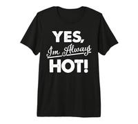 Yes I'm Always Hot Premium T-Shirt