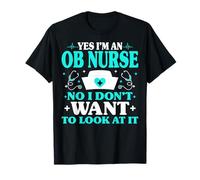 Yes I'm an OB Nurse L&D Nursing Men Women Obstetrics Nurse T-Shirt
