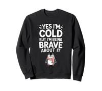 Yes I'm Cold But I'm Being Really Brave About It - Sweatshirt