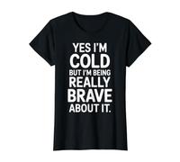 Yes I'm Cold But I'm Being Really Brave About It - Value Graphic T-Shirt, Women, Black, M