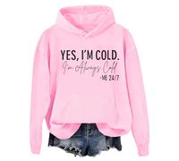 Yes I'm Cold I'm Always Cold Hoodie, Yes Im Cold Me 24/7 Always Cold Sweatshirt Pink