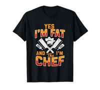 Yes I'm Fat and I'm The Chef Kitchen Staff Cooking Cook T-Shirt