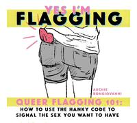 Yes Im Flagging: Queer Flagging 101: How to Use The Hanky Code To Signal the