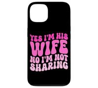 Yes I'm His Wife No I'm Not Sharing Wifey Wives Married Case for iPhone 13
