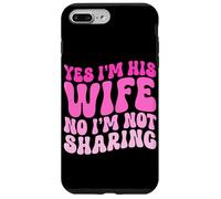 Yes I'm His Wife No I'm Not Sharing Wifey Wives Married Case for iPhone 7 Plus/8 Plus