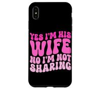 Yes I'm His Wife No I'm Not Sharing Wifey Wives Married Case for iPhone XS Max
