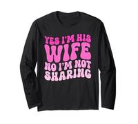 Yes I'm His Wife No I'm Not Sharing Wifey Wives Married Long Sleeve T-Shirt