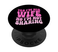 Yes I'm His Wife No I'm Not Sharing Wifey Wives Married PopSockets Adhesive PopGrip