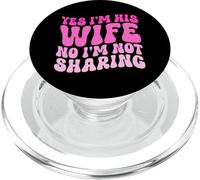 Yes I'm His Wife No I'm Not Sharing Wifey Wives Married PopSockets PopGrip for MagSafe
