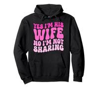 Yes I'm His Wife No I'm Not Sharing Wifey Wives Married Pullover Hoodie