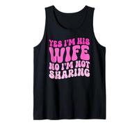 Yes I'm His Wife No I'm Not Sharing Wifey Wives Married Tank Top