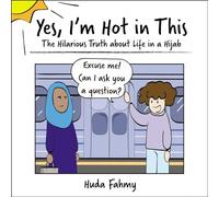 Yes, I'm Hot in This: The Hilarious Truth about Life in a Hijab