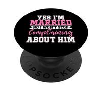 Yes I'm Married No I Won't Stop Complaining About Him Wifey PopSockets Adhesive PopGrip