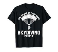 Yes I'm One of Those Crazy Skydiving People Funny Skydiver T-Shirt