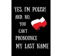 Yes, I'm Polish And, No, You Can't Pronounce My Last Name: 7x10 Inch Lined Notebook / Funny Gift for a Pole (Poland Polska Polish Stuff)