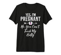 Yes, I'm Pregnant No, You Can't Touch My Belly Baby Shower Premium T-Shirt
