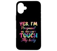 Yes I'm Pregnant No You Can't Touch My Belly Case for iPhone 16 Plus