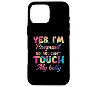 Yes I'm Pregnant No You Can't Touch My Belly Case for iPhone 16 Pro Max