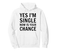Yes I'm Single Now is Your Chance Funny Dating Singles Pullover Hoodie
