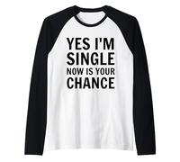 Yes I'm Single Now is Your Chance Funny Dating Singles Raglan Baseball Tee
