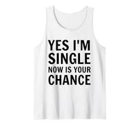Yes I'm Single Now is Your Chance Funny Dating Singles Tank Top