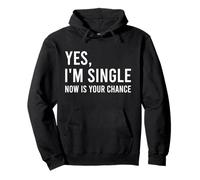 Yes I'm Single Now Is Your Chance Life Funny Sarcasm Pullover Hoodie