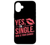 Yes Im Single Now Is Your Chance Love Dating Party Singles Case for iPhone 16 Plus