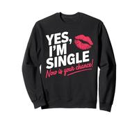Yes Im Single Now Is Your Chance Love Dating Party Singles Sweatshirt