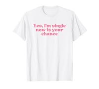 Yes Im Single Now is Your Chance Y2k Aesthetic Iconic Slogan T-Shirt