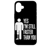 Yes I'm Still Faster Than You Amputee Leg Prosthetic Leg Case for iPhone 16 Plus
