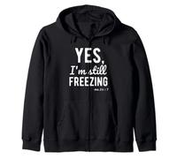 Yes I'm Still Freezing I'm Cold Funny Sayings About Winter Zip Hoodie